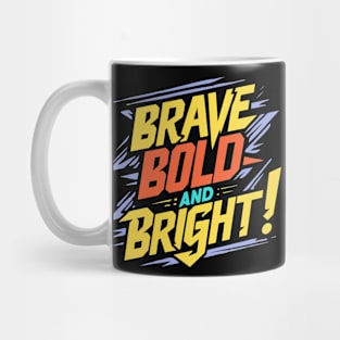 BRAVE BOLD AND BRIGHT Mug